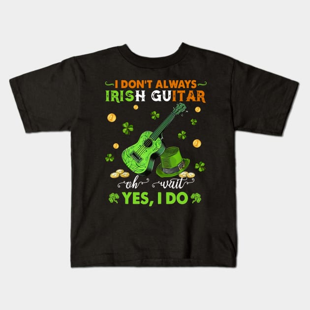 I Don't Always Irish Guitar Oh Wait Yes I Do Happy Patrick's Day Kids T-Shirt by Benko Clarence